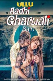 Aadhi Gharwali Part 1 (2025) Ullu Original Hindi