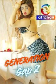 Generation Gap 2 Part 1 2025 Atrangii Hindi